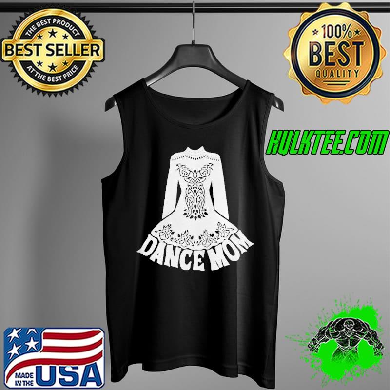 Funny Dance Mom For Moms Of Irish Dancers Graphic Shirt Tank Top Funny Dance Mom For Moms Of Irish Dancers Graphic Shirt Tank Top