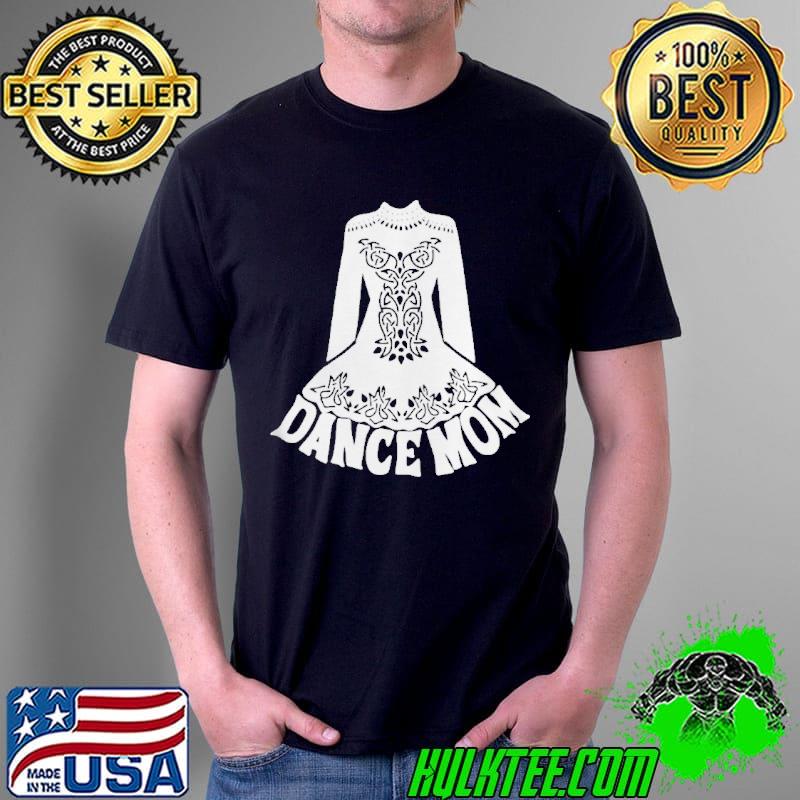 Funny Dance Mom For Moms Of Irish Dancers Graphic Shirt Unisex Funny Dance Mom For Moms Of Irish Dancers Graphic Shirt Unisex