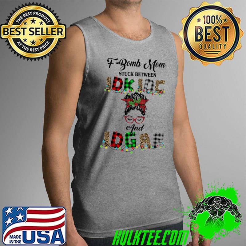 Funny F-Bomd Mom Stuck Between IDK IDC And IDGAF Shirt Tank Top Funny F-Bomd Mom Stuck Between IDK IDC And IDGAF Shirt Tank Top
