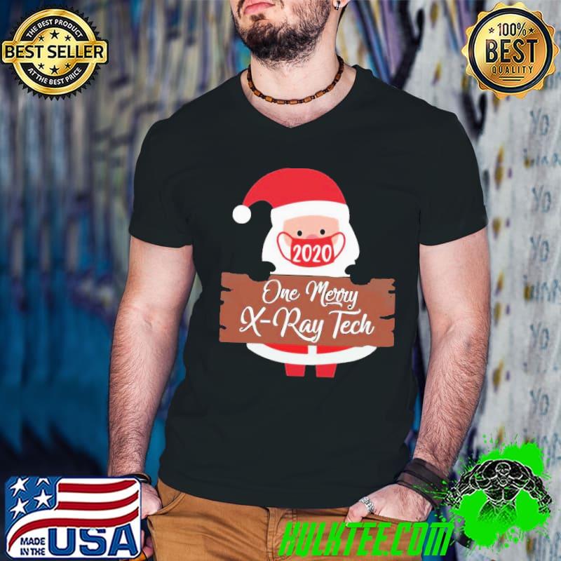 Funny Great santa claus 2020 one merry xray tech christmas shirt