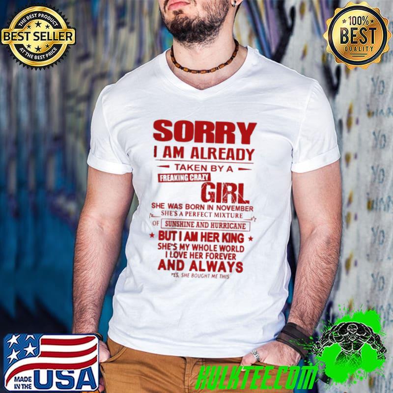 Funny Great sorry I am already taken by a freaking crazy girl shirt