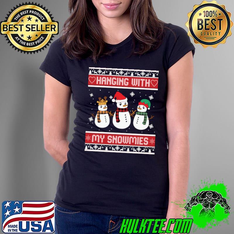 Funny Hanging With My Snowmies Funny Snowman Ugly Christmas T- Ladies Tee Funny Hanging With My Snowmies Funny Snowman Ugly Christmas T- Ladies Tee
