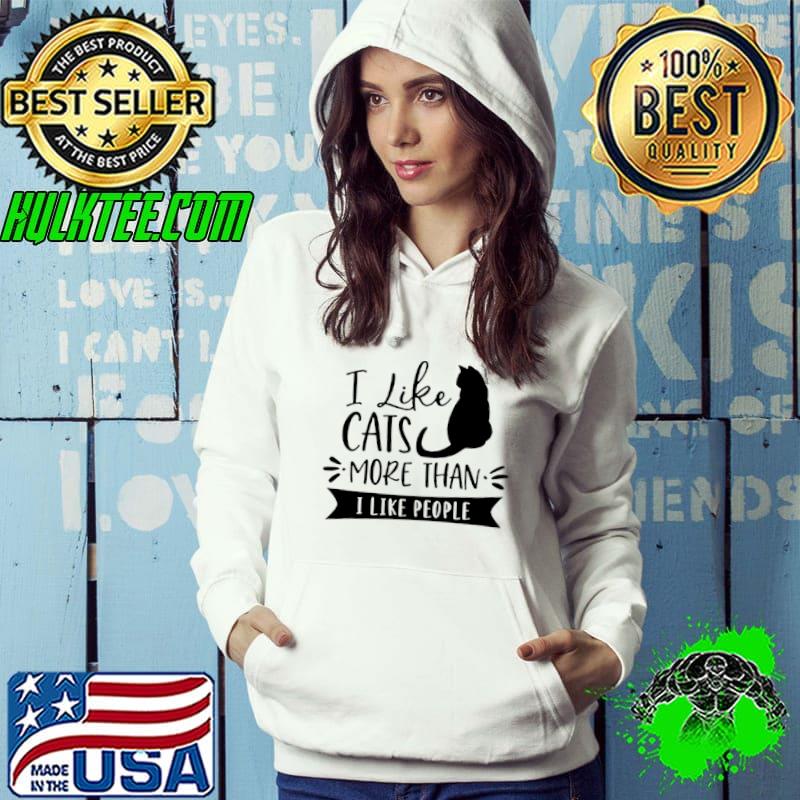 Funny I like cats more than I like people Hoodie Funny I like cats more than I like people Hoodie