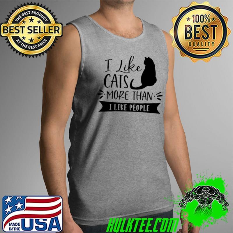 Funny I like cats more than I like people Tank Top Funny I like cats more than I like people Tank Top