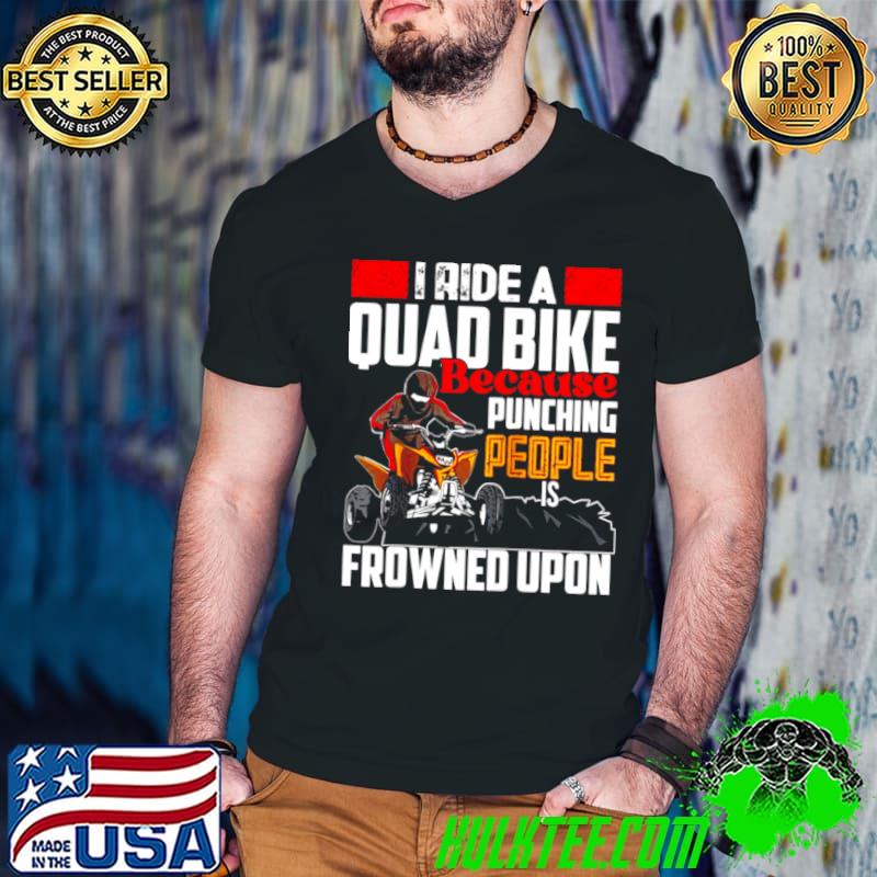 Funny I ride Quad quad bike atv Shirt