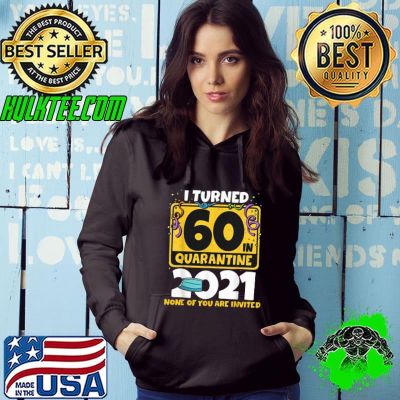 Funny I Turned 60 In Quarantine 2021 Shirt