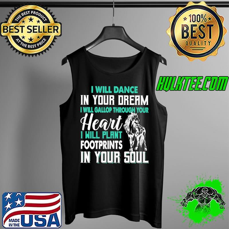 Funny I Will Dance In Your Dream I Will Plant Footprints In Your Soul Tank Top Funny I Will Dance In Your Dream I Will Plant Footprints In Your Soul Tank Top