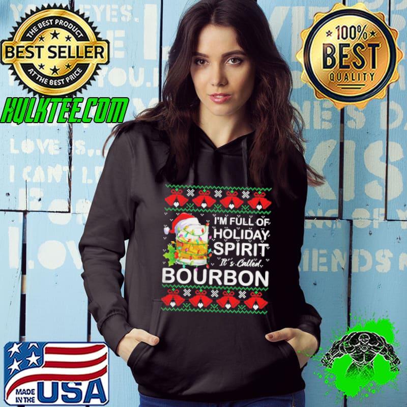 Funny I’m Full Of Holiday Spirit Bourbon Ugly Christmas Shirt Hoodie Funny I’m Full Of Holiday Spirit Bourbon Ugly Christmas Shirt Hoodie
