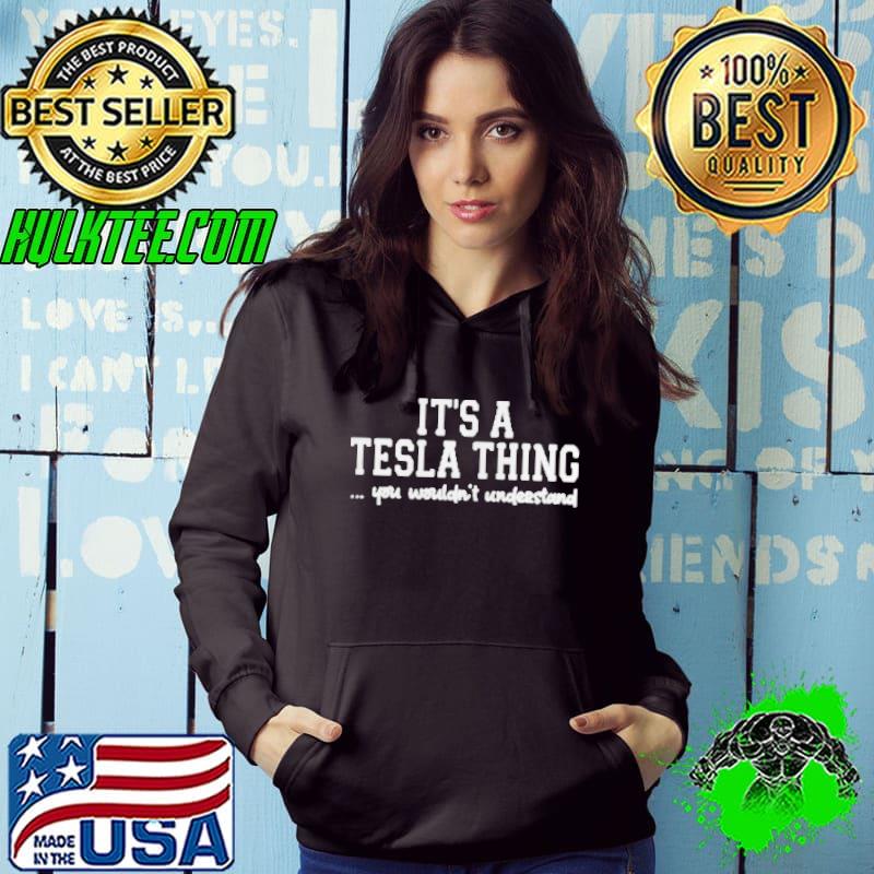 Funny It's a tesla thing you wouldn't understand Hoodie Funny It's a tesla thing you wouldn't understand Hoodie