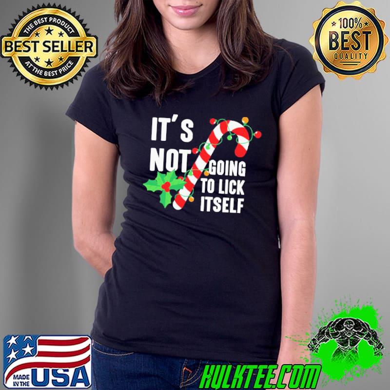 Funny It’s Not Going To Lick Itself Christmas Candy Canes T-Shirt Ladies Tee Funny It’s Not Going To Lick Itself Christmas Candy Canes T-Shirt Ladies Tee