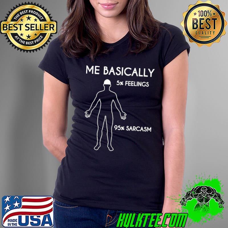 Funny Me Basically 5 Percent Feelings 95 Percent Sarcasm Ladies Tee Funny Me Basically 5 Percent Feelings 95 Percent Sarcasm Ladies Tee