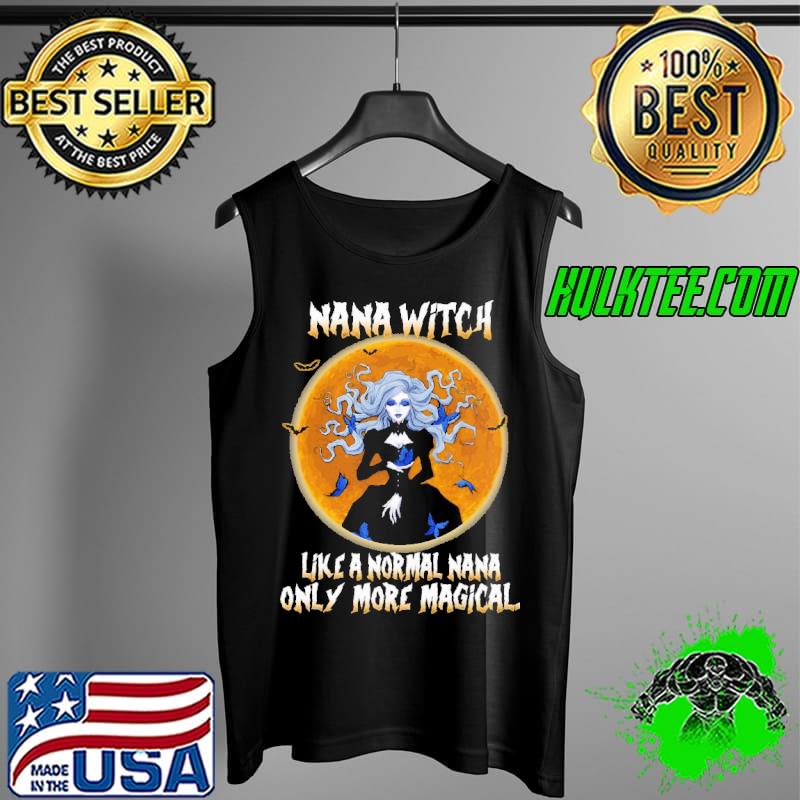 Funny Nana Witch Like a Normal Nana Only More Magical hhirt Tank Top Funny Nana Witch Like a Normal Nana Only More Magical hhirt Tank Top