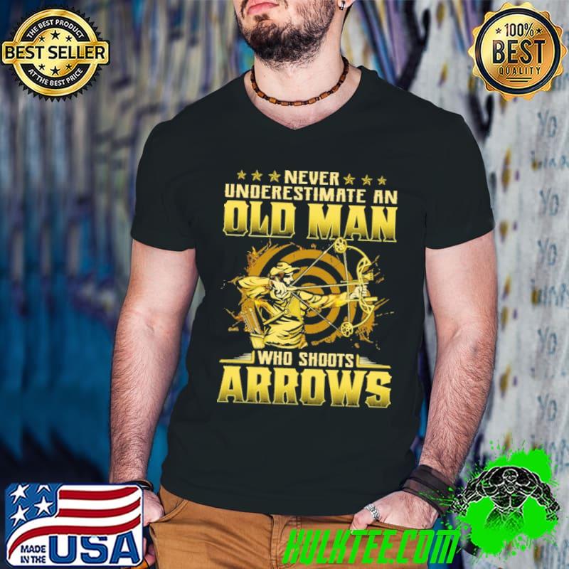 Funny Never Underestimate Old Man Who Shoots Arrows shirt