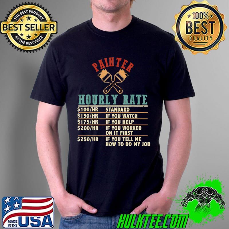 Funny Painter Hourly Rate Artists Co-Workers Vintage T-Shirt Unisex Funny Painter Hourly Rate Artists Co-Workers Vintage T-Shirt Unisex