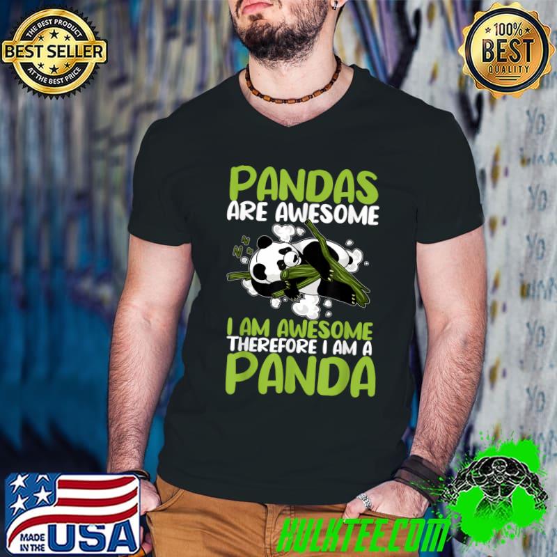 Funny Panda are awesome I am awesome therefore I am a T-Shirt Funny Panda are awesome I am awesome therefore I am a T-Shirt
