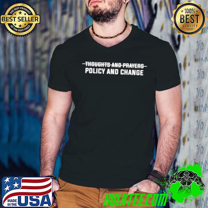 Funny Thoughts and prayers policy and change shirt