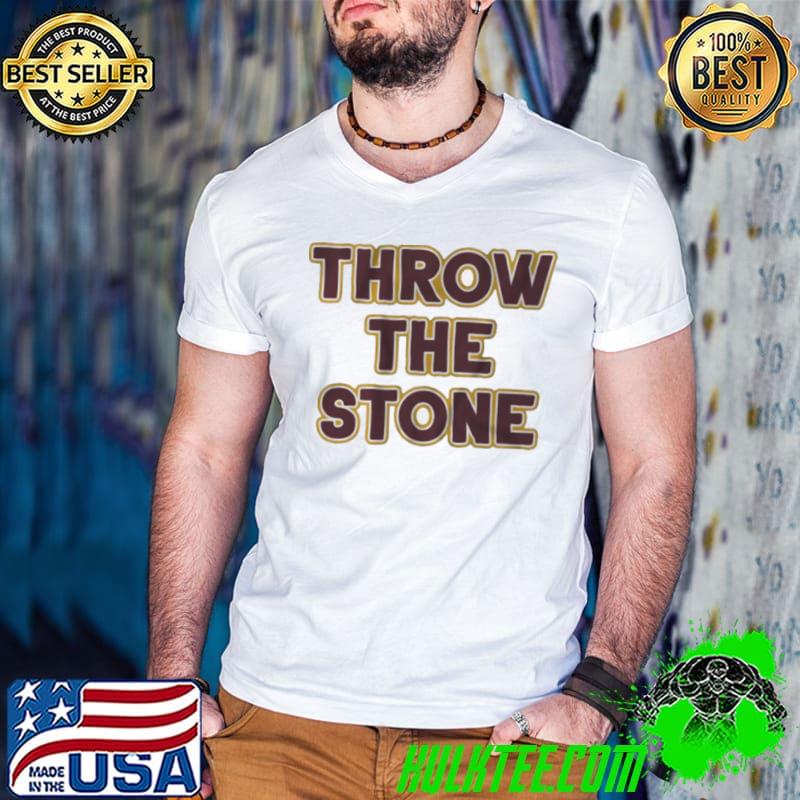 Funny Throw the stone shirt