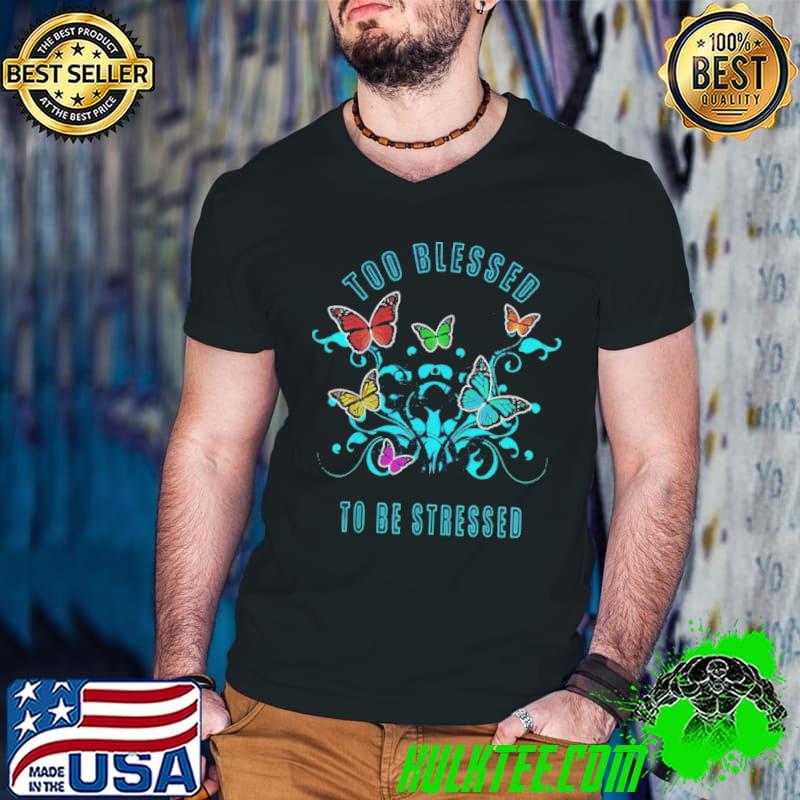 Funny Too Blessed To Be Stressed 2021 Pun Shirt