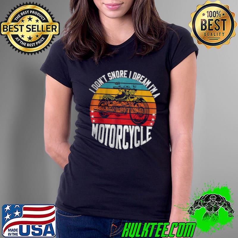 Funny Vintage I Don’t Snore I Dream I’m A Motorcycle T Shirt Ladies Tee Funny Vintage I Don’t Snore I Dream I’m A Motorcycle T Shirt Ladies Tee