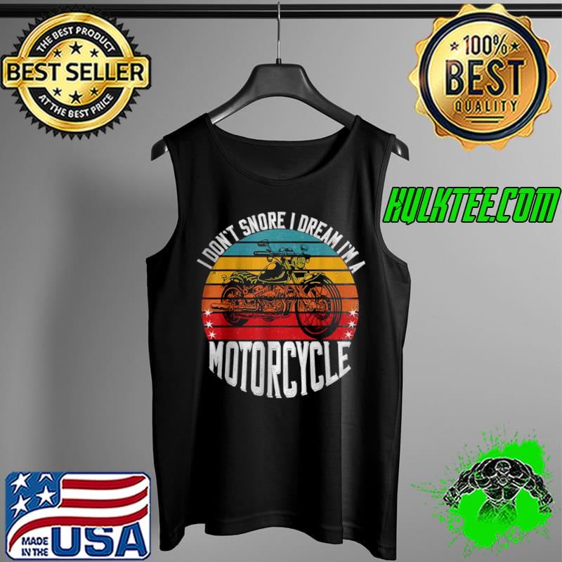 Funny Vintage I Don’t Snore I Dream I’m A Motorcycle T Shirt Tank Top Funny Vintage I Don’t Snore I Dream I’m A Motorcycle T Shirt Tank Top