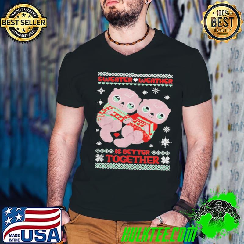 Funny Weather Is Better Together Ugly Christmas Sweater Shirt