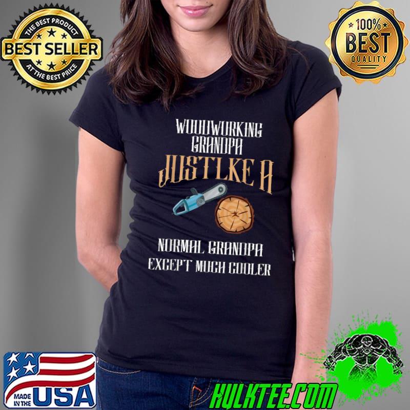 Funny Woodworking Design For Men Dad Grandpa Woodworkers T-Shirt Ladies Tee Funny Woodworking Design For Men Dad Grandpa Woodworkers T-Shirt Ladies Tee