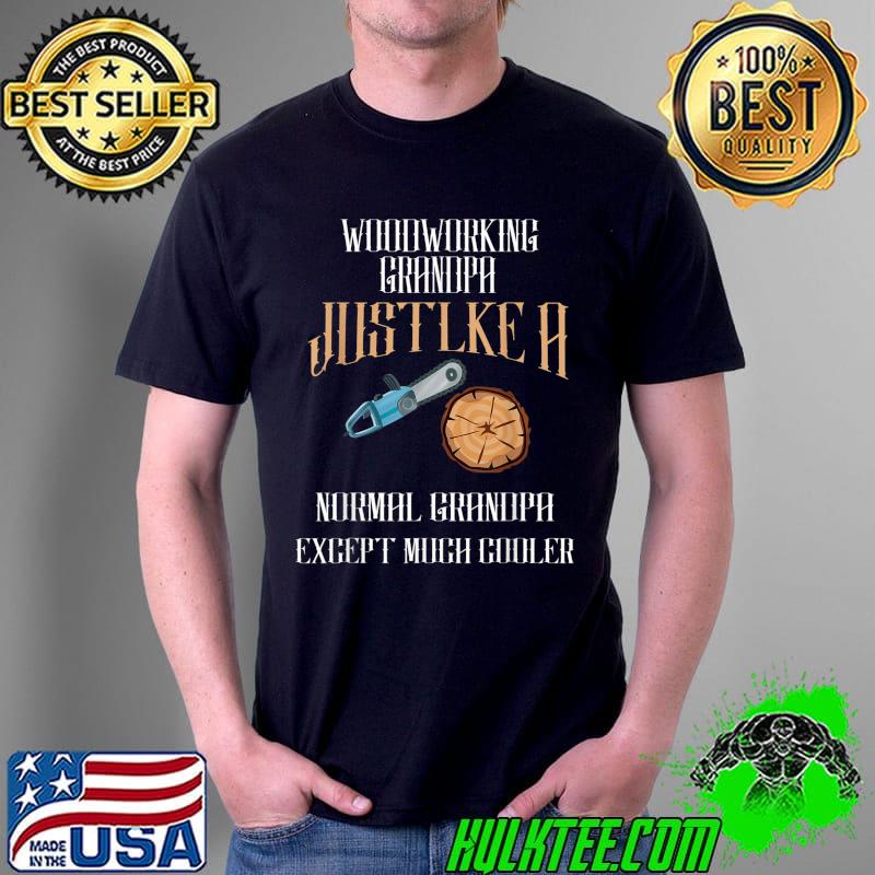 Funny Woodworking Design For Men Dad Grandpa Woodworkers T-Shirt Unisex Funny Woodworking Design For Men Dad Grandpa Woodworkers T-Shirt Unisex
