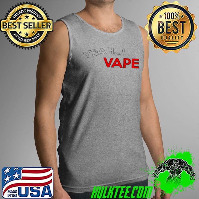 Funny Yeah I Vape Tank Top Funny Yeah I Vape Tank Top