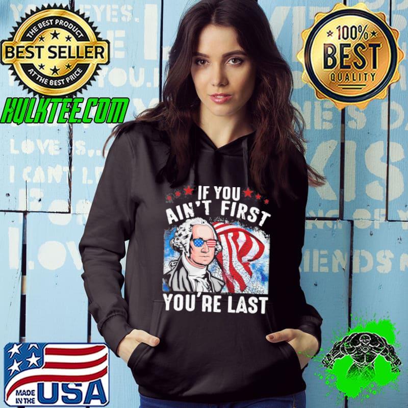 George Washington If You Ain’t First You’re Last Shirt