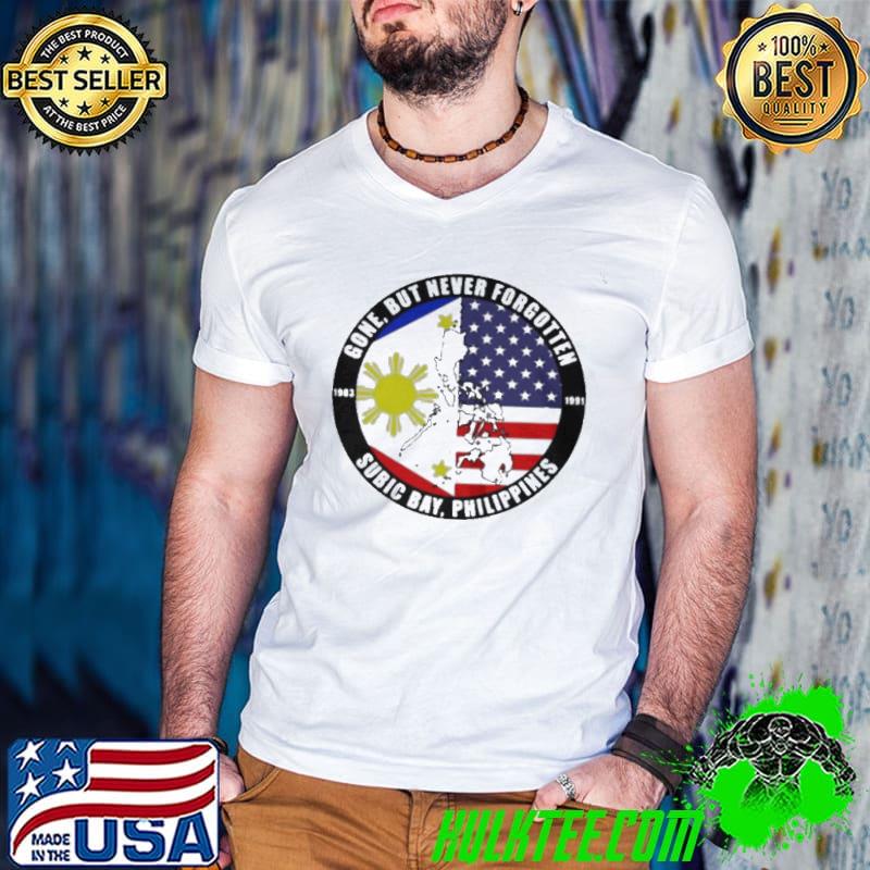 Gone but never forgotten subic bay Philippines shirt