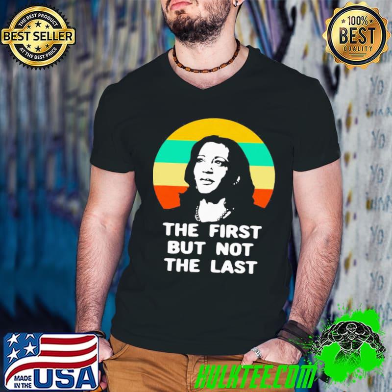 good-the-first-but-not-the-last-vintage-kamala-harris-vp-shirt