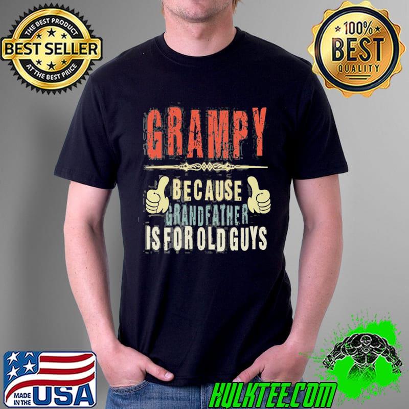 Grampy Because Grandfather Is For Old Guys Shirt Unisex Grampy Because Grandfather Is For Old Guys Shirt Unisex