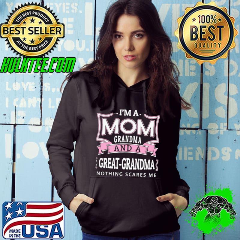 Great I’m A Mom Grandma And A Great Grandma Nothing Scares Me Shirt
