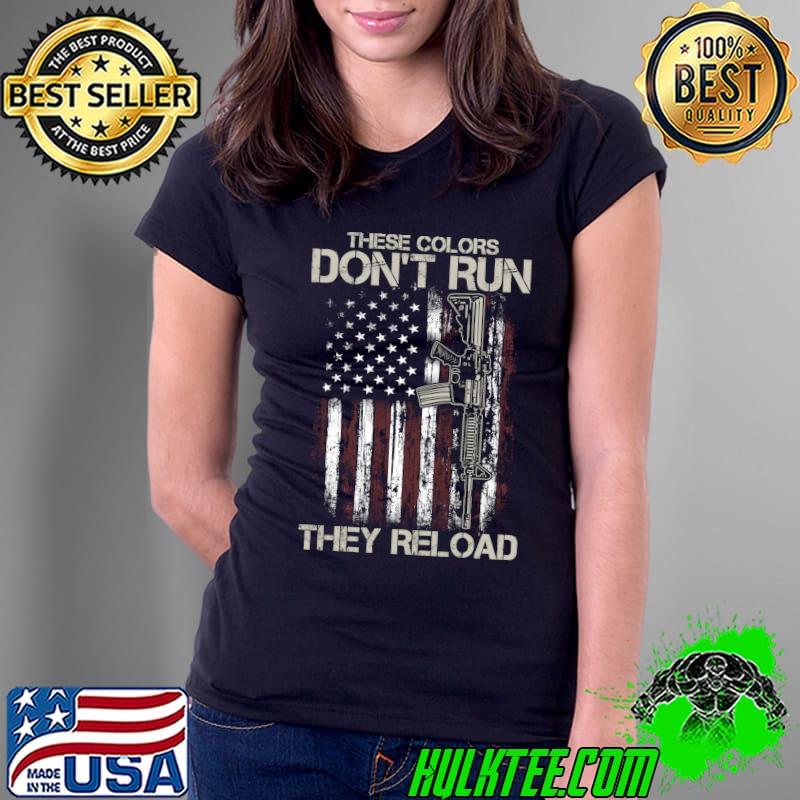 Gun American Flag Colors Don't Run They Reload T-Shirt Ladies Tee Gun American Flag Colors Don't Run They Reload T-Shirt Ladies Tee