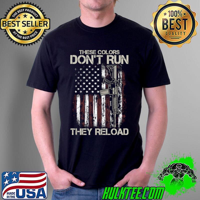 Gun American Flag Colors Don't Run They Reload T-Shirt Unisex Gun American Flag Colors Don't Run They Reload T-Shirt Unisex