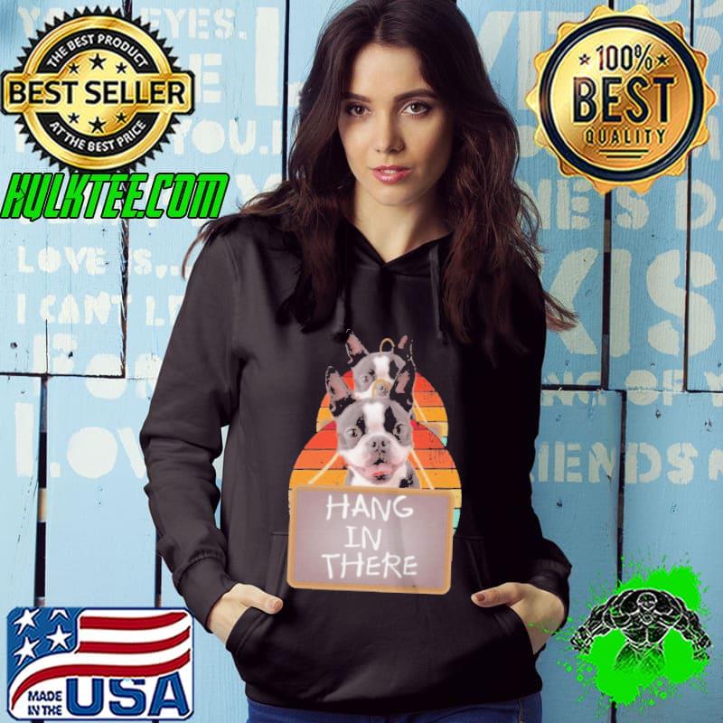 Hang in there Boston Terrier shirt