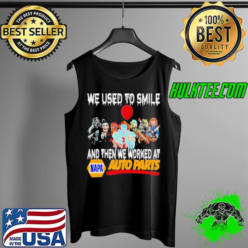 Horror movies character we used to smile and then we worked at napa auto parts Tank Top Horror movies character we used to smile and then we worked at napa auto parts Tank Top