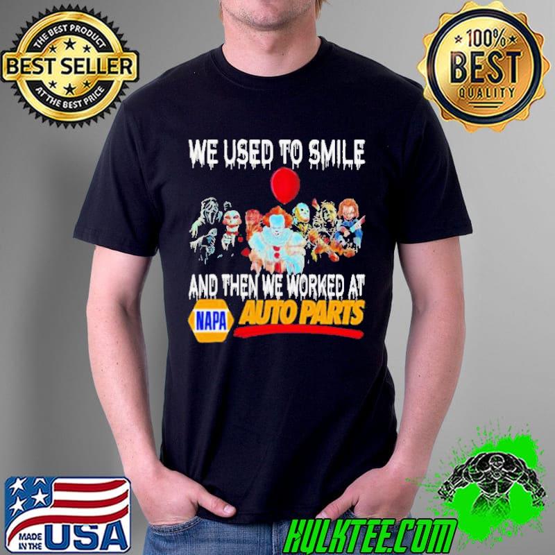 Horror movies character we used to smile and then we worked at napa auto parts Unisex Horror movies character we used to smile and then we worked at napa auto parts Unisex