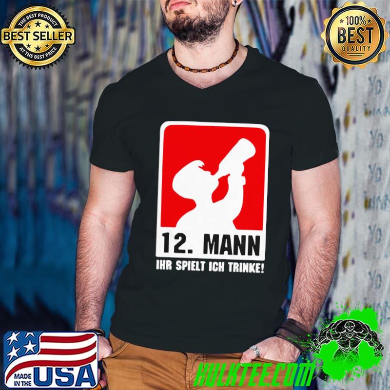 Hot 12 Mann Ihr Spielt Ich Trinke Shirt