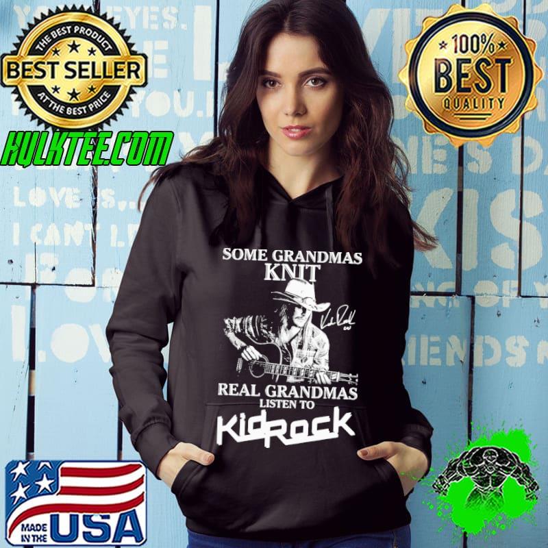 Hot Some Grandmas Knit Real Grandmas Listen To Kid Rock Signature Shirt