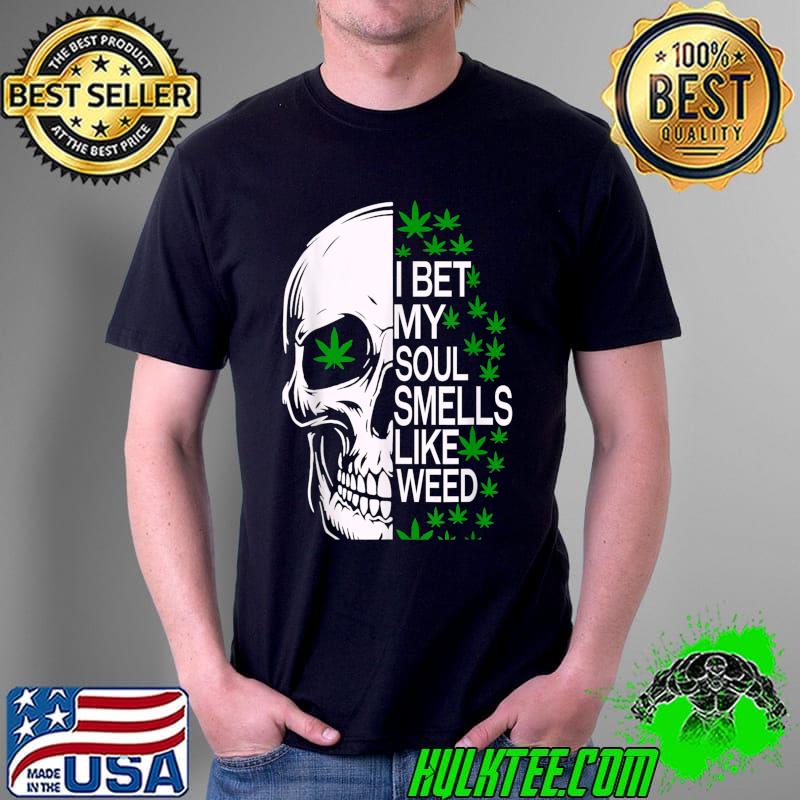 I Bet My Soul Smells Like Weed Skull Marijuana Cannabis Pot T-Shirt Unisex I Bet My Soul Smells Like Weed Skull Marijuana Cannabis Pot T-Shirt Unisex