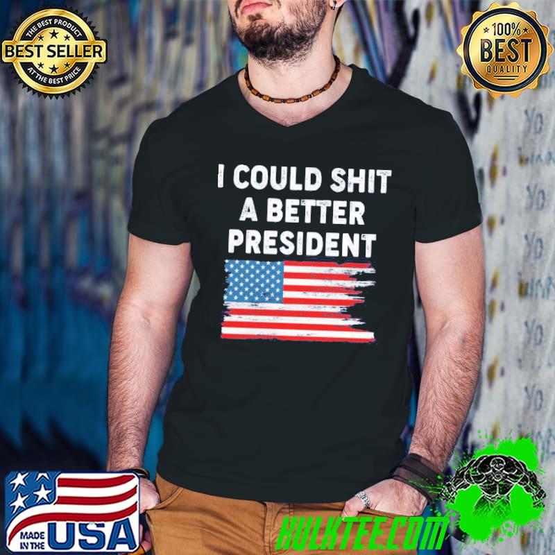 I Could Shit A Better President Distressed USA Flag Unisex T-Shirt