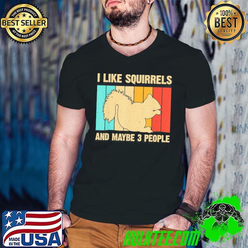I Like Squirrel And Maybe 3 People Vintage shirt