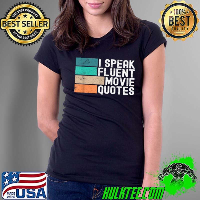I Speak Fluent Movie Quotes Funny Sarcastic Movies Lovers T-Shirt Ladies Tee I Speak Fluent Movie Quotes Funny Sarcastic Movies Lovers T-Shirt Ladies Tee