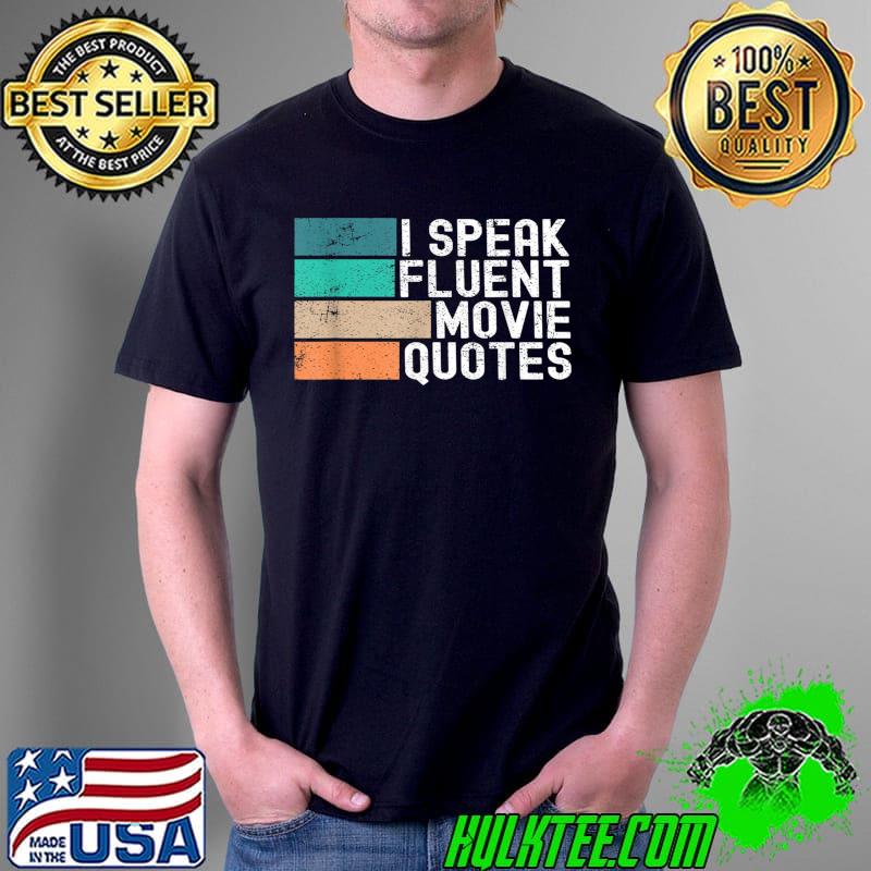 I Speak Fluent Movie Quotes Funny Sarcastic Movies Lovers T-Shirt Unisex I Speak Fluent Movie Quotes Funny Sarcastic Movies Lovers T-Shirt Unisex