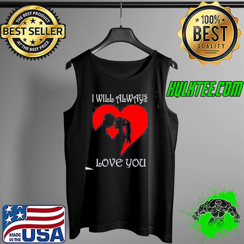 I Will Always Love You Couple Heart Valentine Unisex Sweat Tank Top I Will Always Love You Couple Heart Valentine Unisex Sweat Tank Top