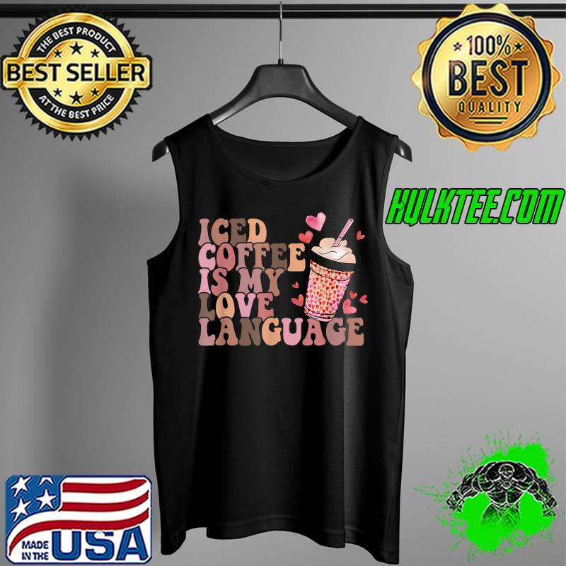Iced Coffee Is My Love Language Valentines Day Outfits T-Shirt Tank Top Iced Coffee Is My Love Language Valentines Day Outfits T-Shirt Tank Top