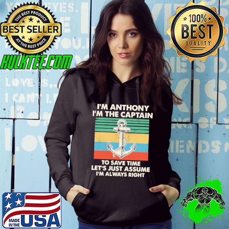 I'm Anthony I'm The Captain To Save Time Let's Just Assume I'm Always Right Vintage Shirt