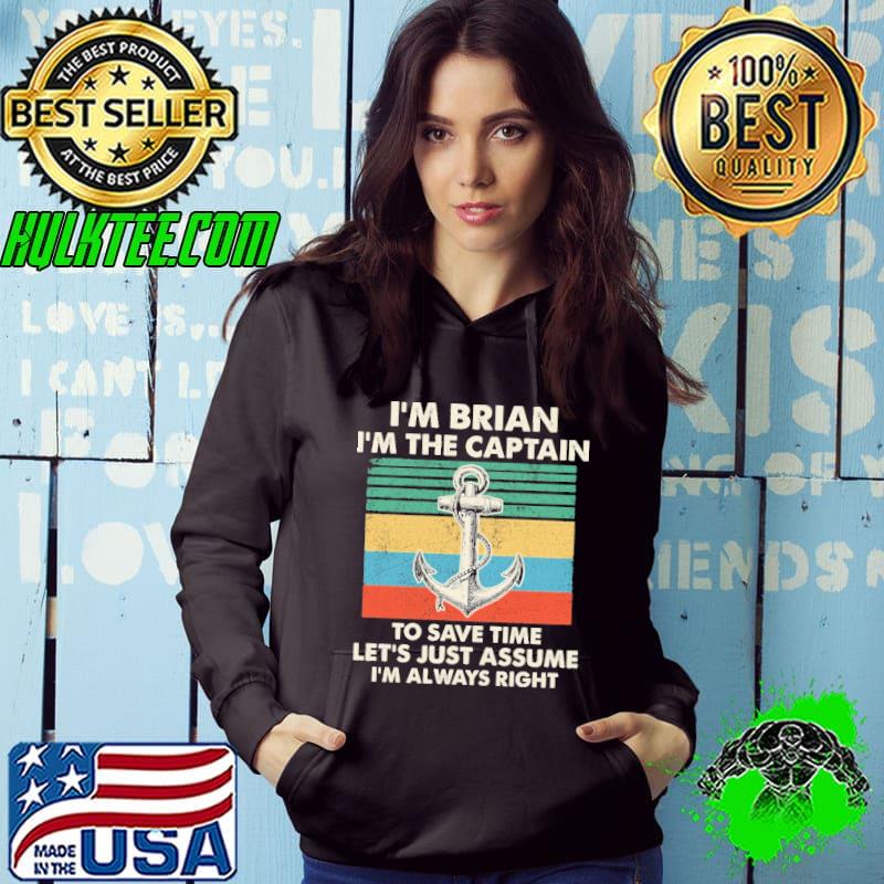 I'm Brian I'm The Captain To Save Time Let's Just Assume I'm Always Right Vintage Shirt