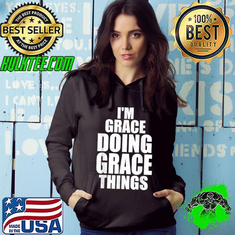 I'm Grace Doing Grace Things Funny Personalized Idea T-Shirt